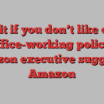 Quit if you don’t like our office-working policy, Amazon executive suggests | Amazon