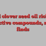 Red clover seed oil rich in bioactive compounds, study finds