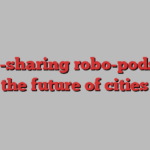 Ride-sharing robo-pods are the future of cities