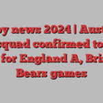 Rugby news 2024 | Australia XV squad confirmed to tour UK for England A, Bristol Bears games