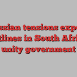 Russian tensions expose faultlines in South Africa’s unity government