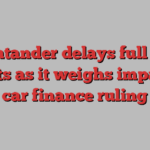 Santander delays full UK results as it weighs impact of car finance ruling