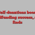 Self-donations boost crowdfunding success, study finds