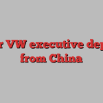 Senior VW executive deported from China