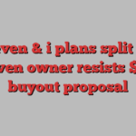 Seven & i plans split as 7-Eleven owner resists $47bn buyout proposal