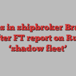 Shares in shipbroker Braemar fall after FT report on Russian ‘shadow fleet’