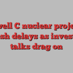 Sizewell C nuclear project hit by fresh delays as investment talks drag on