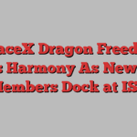 SpaceX Dragon Freedom Meets Harmony As New Crew Members Dock at ISS