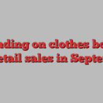 Spending on clothes boosts UK retail sales in September