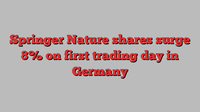 Springer Nature shares surge 8% on first trading day in Germany