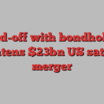 Stand-off with bondholders threatens $23bn US satellite merger