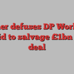 Starmer defuses DP World row in bid to salvage £1bn port deal