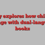 Study explores how children engage with dual-language books