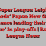 Super League: Leigh Leopards’ Papua New Guinea influence leading their ‘last dance’ in play-offs | Rugby League News