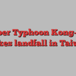 Super Typhoon Kong-rey makes landfall in Taiwan