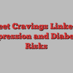 Sweet Cravings Linked to Depression and Diabetes Risks