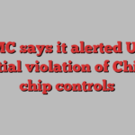 TSMC says it alerted US to potential violation of China AI chip controls