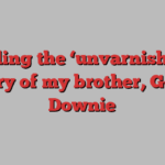 Telling the ‘unvarnished’ story of my brother, Gord Downie