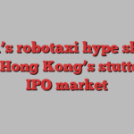 Tesla’s robotaxi hype should help Hong Kong’s stuttering IPO market