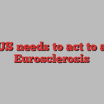 The US needs to act to avoid Eurosclerosis