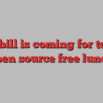 The bill is coming for tech’s open source free lunch