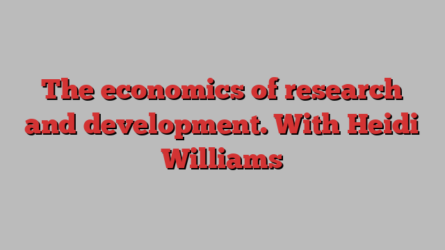 The economics of research and development. With Heidi Williams