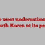 The west underestimates North Korea at its peril