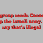 This group sends Canadians to help the Israeli army. Some say that’s illegal