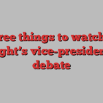 Three things to watch in tonight’s vice-presidential debate