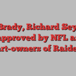 Tom Brady, Richard Seymour approved by NFL as part-owners of Raiders