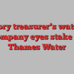 Tory treasurer’s water company eyes stake in Thames Water