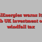 TotalEnergies warns it will curb UK investment over windfall tax