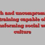 ‘Tough and uncompromising’ training capable of transforming social work culture