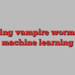 Tracking vampire worms with machine learning