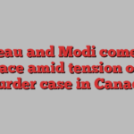 Trudeau and Modi come face to face amid tension over murder case in Canada