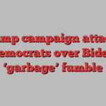 Trump campaign attacks Democrats over Biden ‘garbage’ fumble