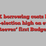 UK borrowing costs hit post-election high on eve of Reeves’ first Budget