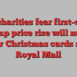 UK charities fear first-class stamp price rise will mean fewer Christmas cards sent | Royal Mail