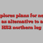 UK explores plans for new rail line as alternative to axed HS2 northern leg