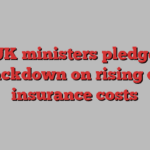 UK ministers pledge crackdown on rising car insurance costs