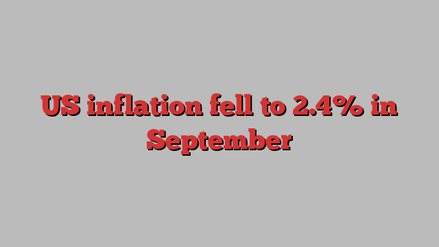 US inflation fell to 2.4% in September