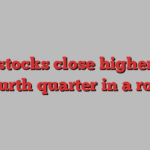 US stocks close higher for fourth quarter in a row