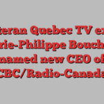 Veteran Quebec TV exec Marie-Philippe Bouchard named new CEO of CBC/Radio-Canada