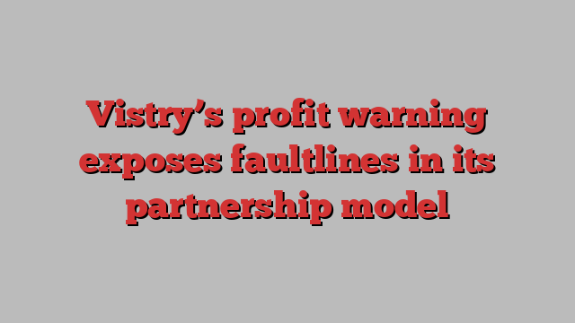 Vistry’s profit warning exposes faultlines in its partnership model