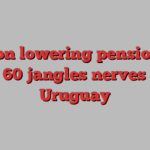 Vote on lowering pension age to 60 jangles nerves in Uruguay