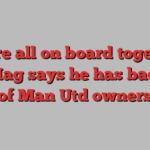 'We are all on board together' | Ten Hag says he has backing of Man Utd owners