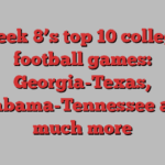 Week 8’s top 10 college football games: Georgia-Texas, Alabama-Tennessee and much more