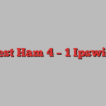 West Ham 4 – 1 Ipswich