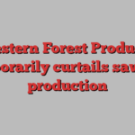 Western Forest Products temporarily curtails sawmill production