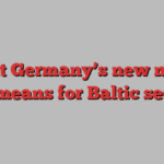 What Germany’s new naval base means for Baltic security